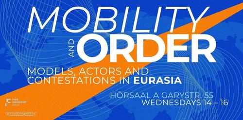 Grundlagenvorlesung WS 2025/2026 - "Mobility and Order: Models, Actors and Contestations in Eurasia"