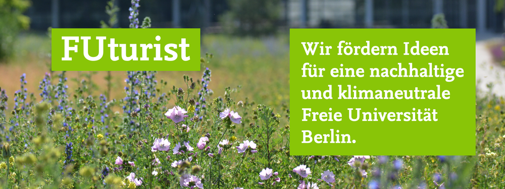 FUturist: Wir fördern Ihre Ideen für eine nachhaltige und klimaneutrale Freie Universität Berlin.
